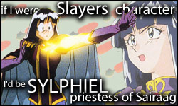 If I were a Slayers character, I'd be Sylphiel Nels Rada!  Who would you be?